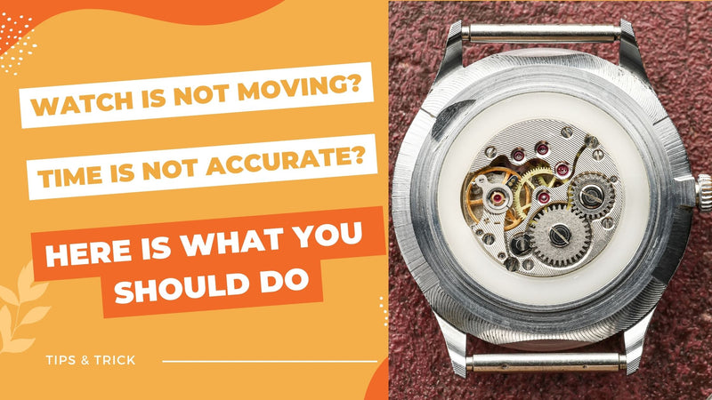 Watch is not moving? Time is not accurate? Here is what you should do